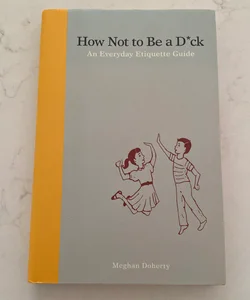 How Not to Be a D*ck