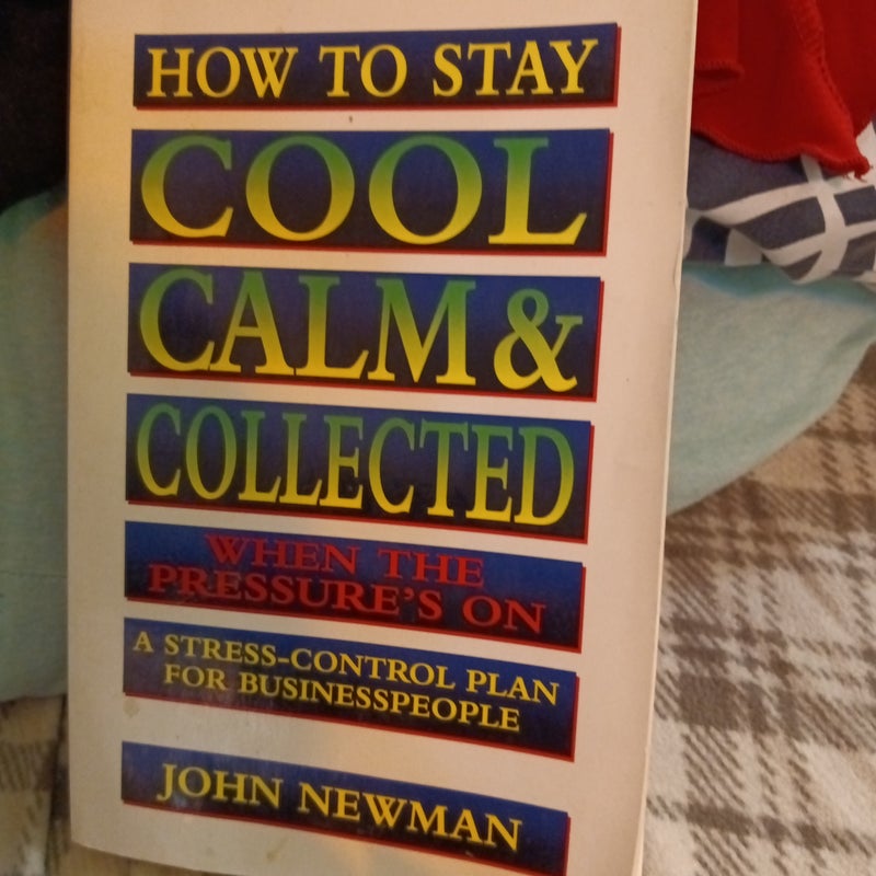 How to Stay Cool, Calm, and Collected When the Pressure's On