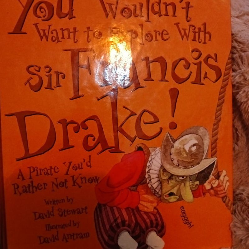 You Woyldnt Want to Explore with Sir Francis Drake