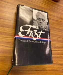 Robert Frost: Collected Poems, Prose, and Plays (LOA #81)