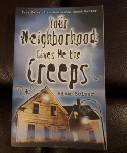 Your Neighborhood Gives Me the Creeps