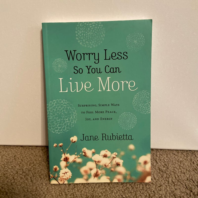 Worry Less So You Can Live More