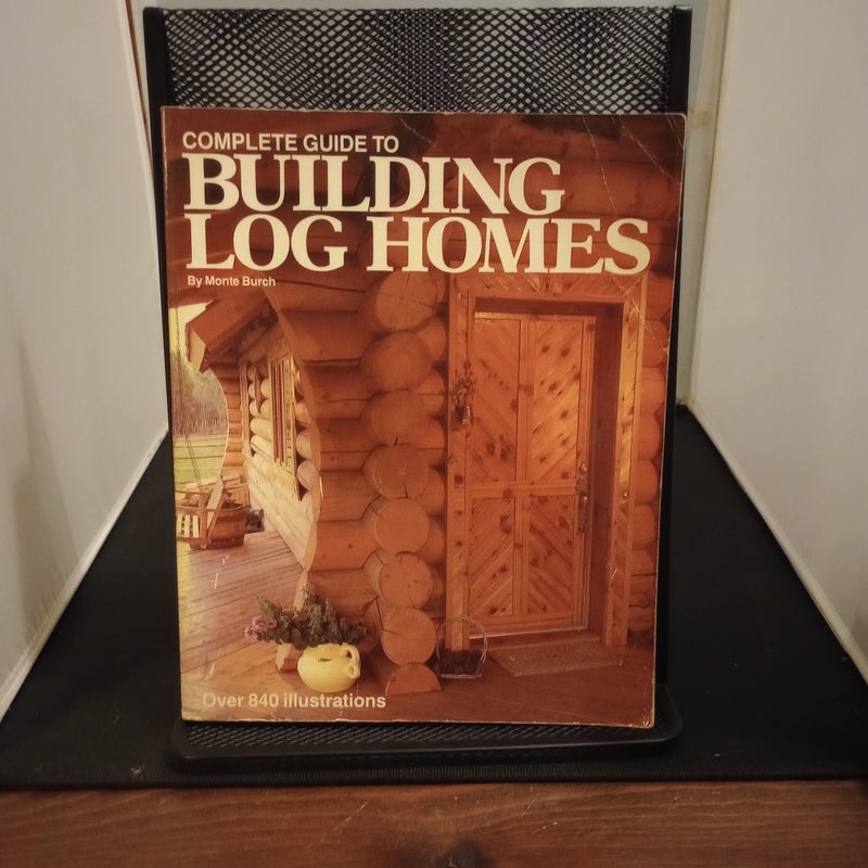 Complete Guide to Building Log Homes