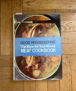 Good Housekeeping: The More-For-Your-Money MEAT Cookbook