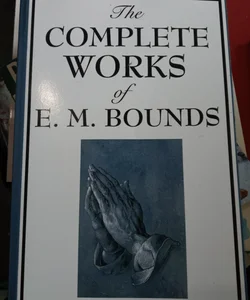 The Complete Works of E. M. Bounds