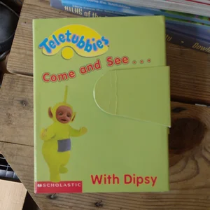 Come and See with Dipsy