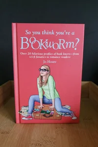 So You Think you're a Bookworm? 