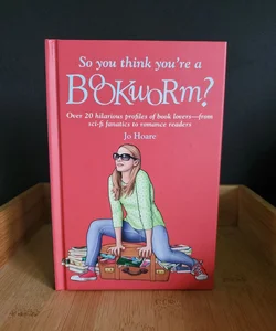 So You Think you're a Bookworm? 