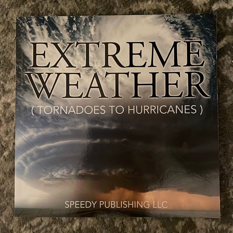 Extreme Weather (Tornadoes to Hurricanes)