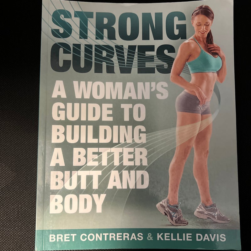 Strong Curves: A Woman's Guide to Building a Better Butt and Body by Bret  Contreras