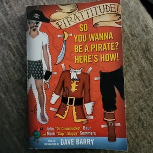 Pirattitude!: So You Wanna Be a Pirate?