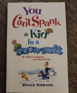 You can't spank a kid in a snowsuit 