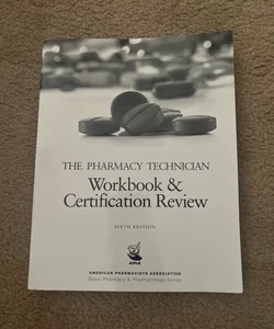 The Pharmacy Technician Workbook and Certification Review, 6e