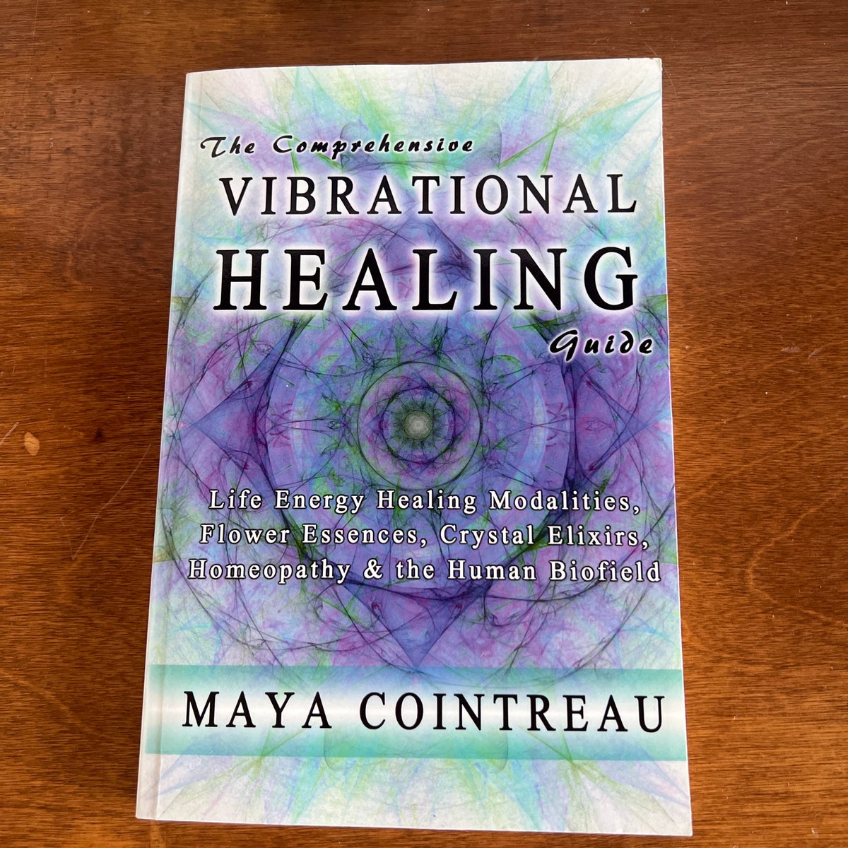 The Comprehensive Vibrational Healing Guide by Maya Cointreau