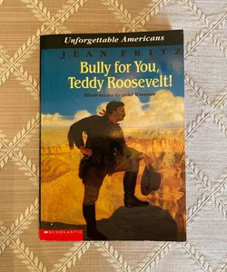 Bully for you Teddy Roosevelt