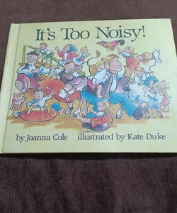 It's Too Noisy!