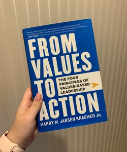 From Values to Action: the Four Principles of Values-Based Leadership is
