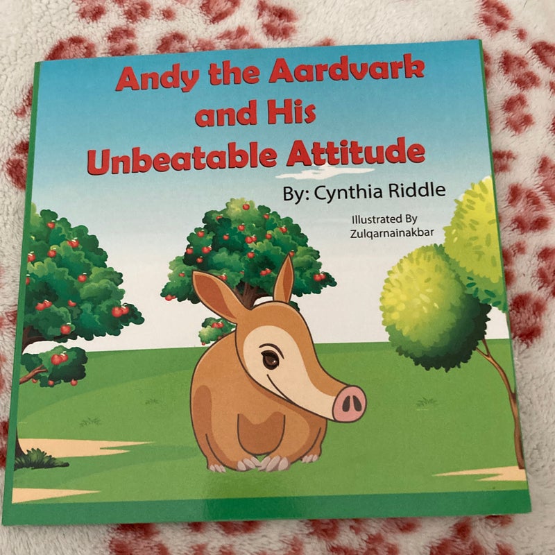Andy the aardvark and his unbeatable attitude by Cynthia Riddle ...