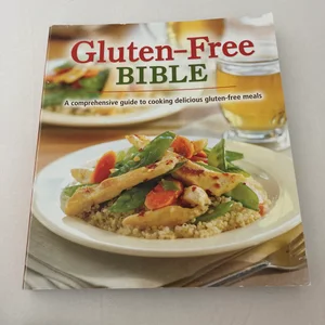 Gluten-Free Bible: a Comprehensive Guide to Cooking Delicious Gluten-Free Meals
