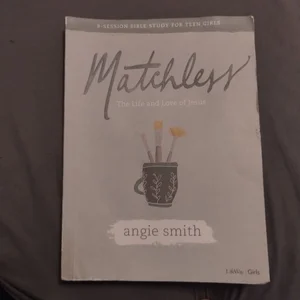 Matchless - Teen Girls' Bible Study Book