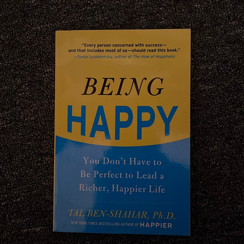 Being Happy: You Don't Have to Be Perfect to Lead a Richer, Happier Life