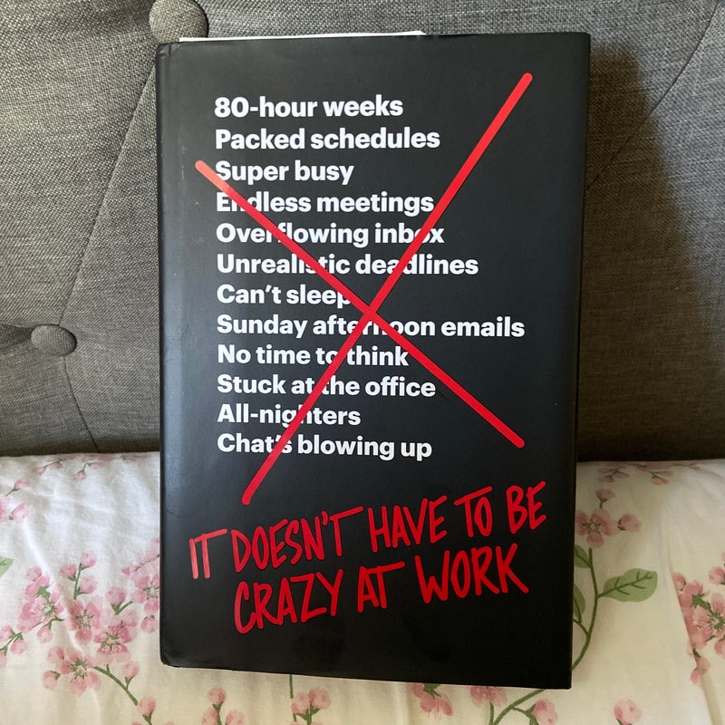It Doesn't Have to Be Crazy at Work By Jason Fried