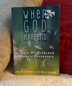 When God Happens: Angels, Miracles, and Heavenly Encounters