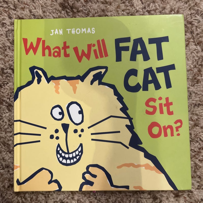 What Will Fat Cat Sit On?