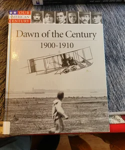 The Dawn of the Century, 1900-1910
