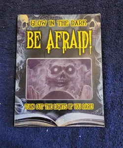 Glow in the Dark Be Afraid 