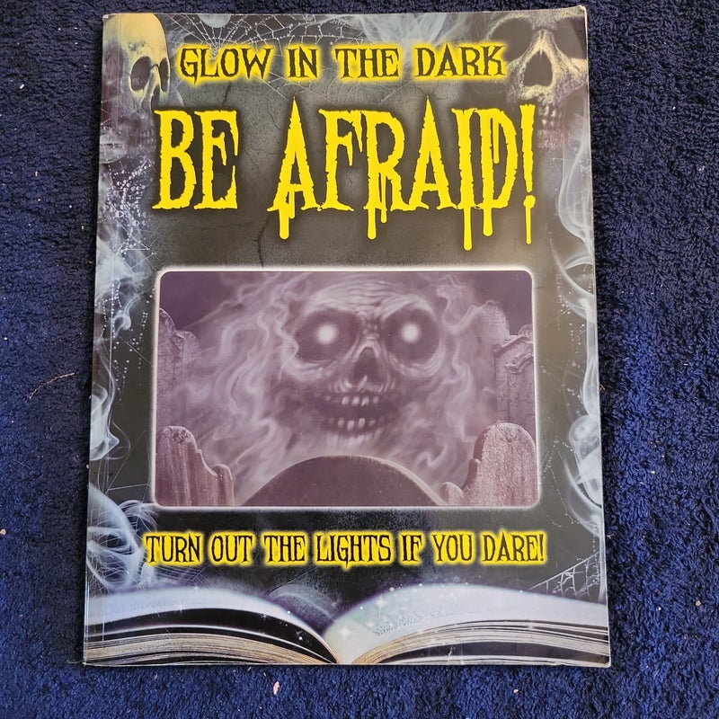 Glow in the Dark Be Afraid 