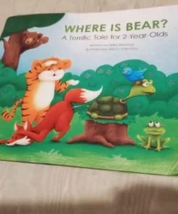 Where Is Bear? : a Terrific Tale for 2-Year Olds