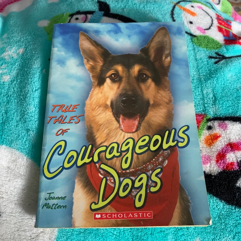 True Tales of Courageous Dogs