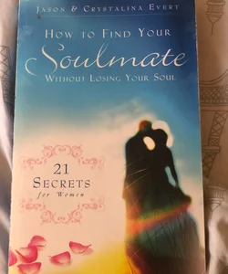 How To Find Your Soulmate Without Losing Your Soul