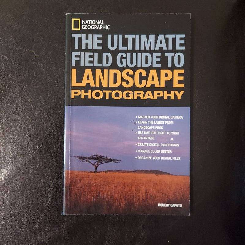 National Geographic: the Ultimate Field Guide to Landscape Photography