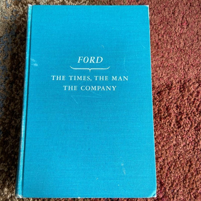 Ford The Times, the Man, the Company