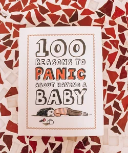 100 Reasons to Panic about Having a Baby