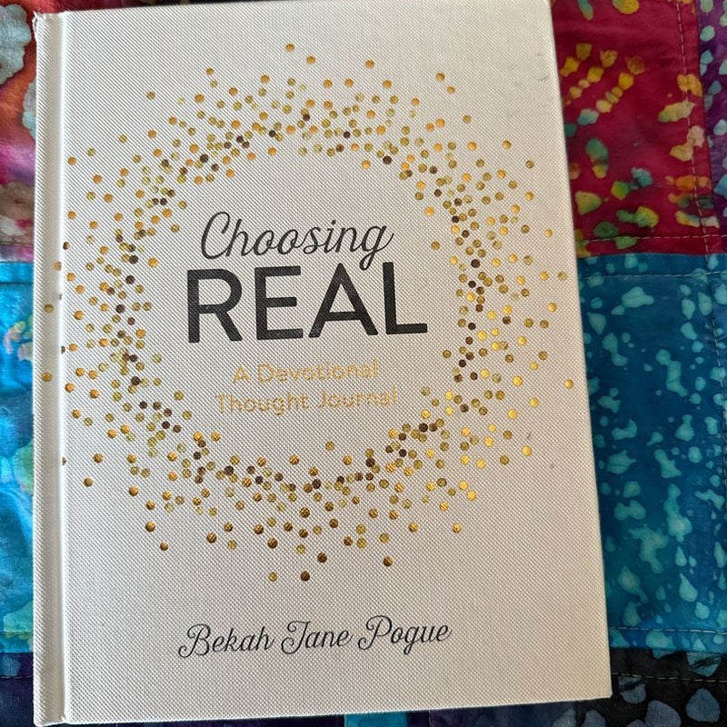 Choosing Real: a Devotional Thought Journal