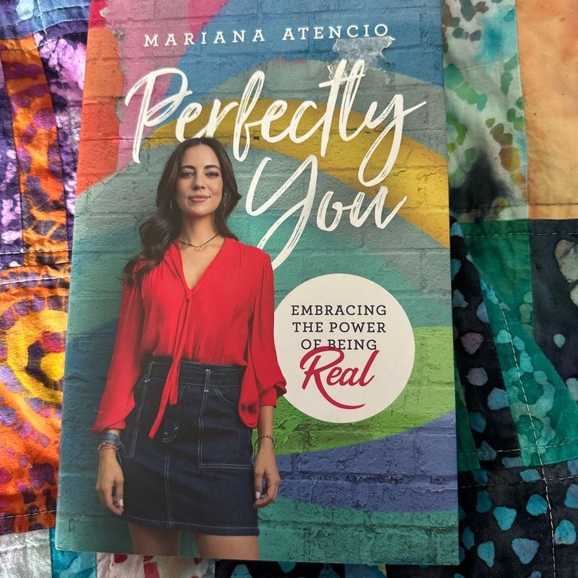 Perfectly You: Embracing the Power of Being Real by Mariana Atencio