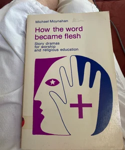 How the Word Became Flesh