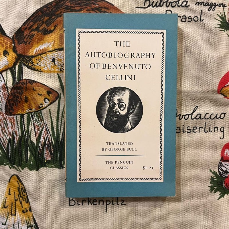 The Autobiography Of Benvenuto Cellini 