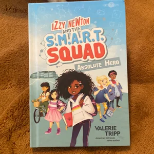 Izzy Newton and the S. M. A. R. T. Squad: Absolute Hero (Book 1)