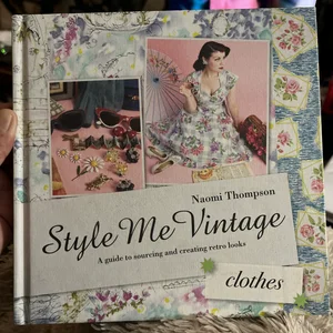 Style Me Vintage: Clothes: a Guide to Sourcing and Creating Retro Looks (Style Me Vintage)
