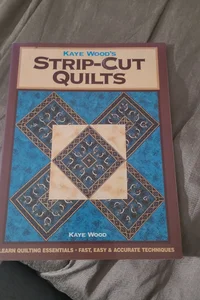 Kaye Wood's Strip-Cut Quilts