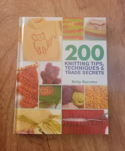 200 Knitting Tips, Techniques and Trade Secrets