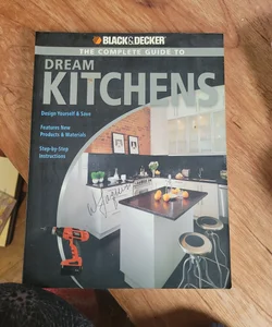 Black and Decker the Complete Guide to Dream Kitchens