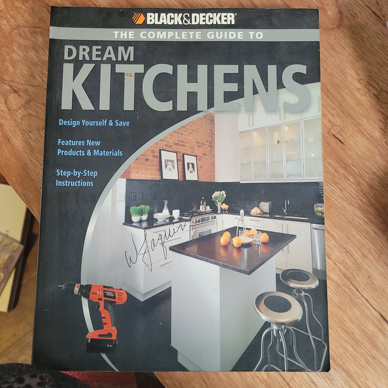 Black and Decker the Complete Guide to Dream Kitchens