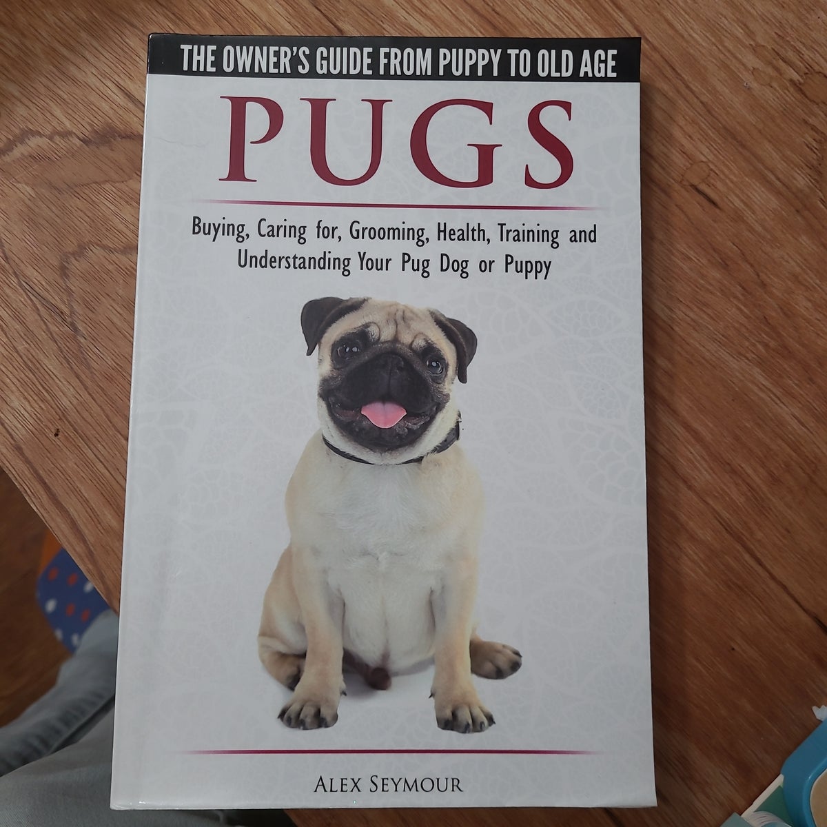 Pugs the Owner's Guide from Puppy to Old Age Choosing, Caring for