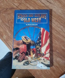 Heroes and Outlaws of the Old West