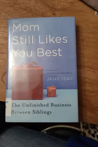 Mom Still Likes You Best